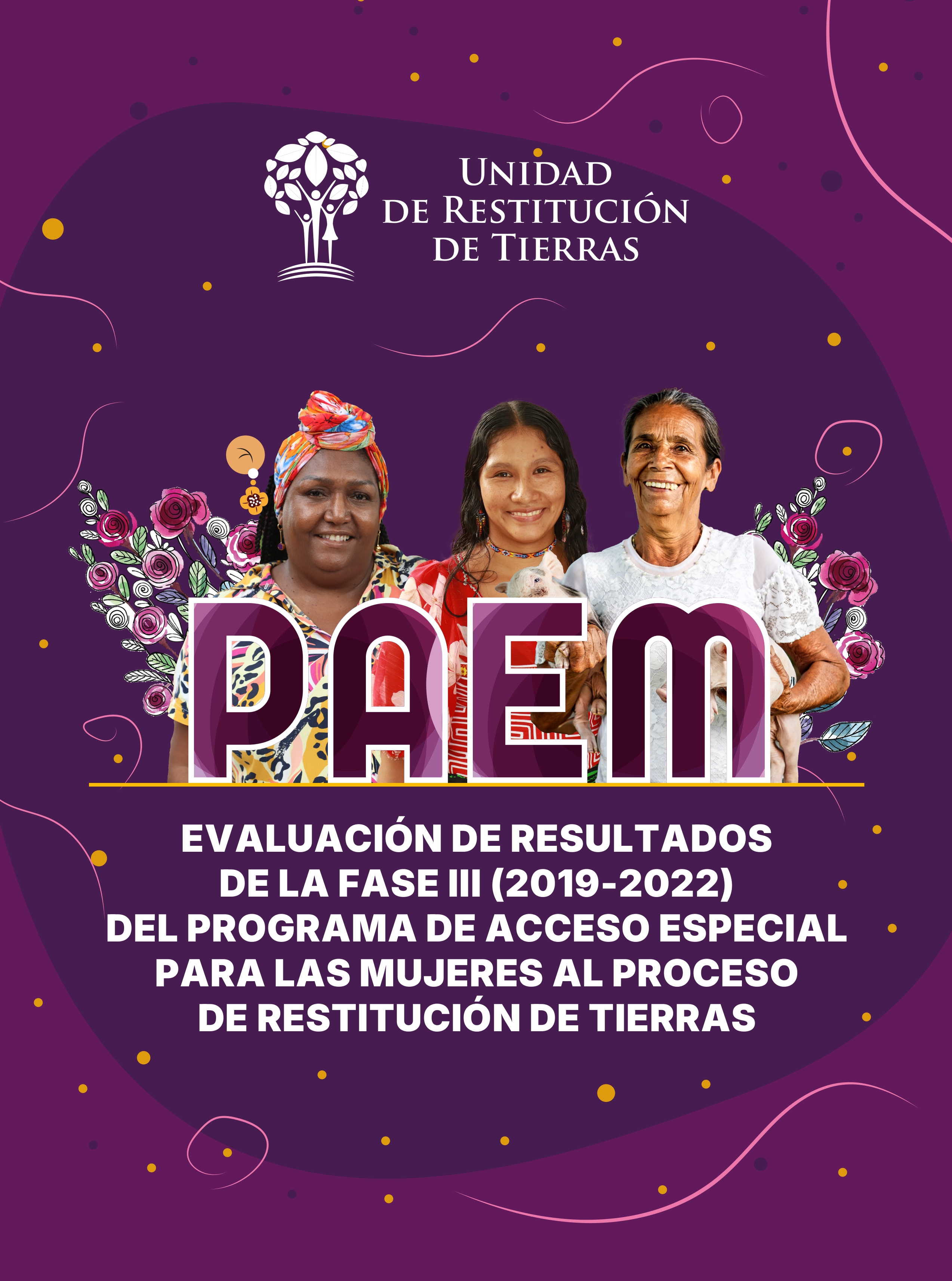  Evaluación de Resultados de la Fase III (2019-2022) del Programa de Acceso Especial para las Mujeres al proceso de  restitución de tierras.